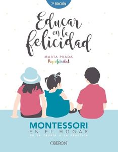 Educar en la felicidad: Montessori en el hogar, de la teoría a la práctica