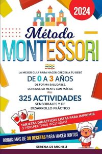 Método Montessori- La mejor guía para hacer crecer a tu bebé de 0 a 3 años de forma saludable